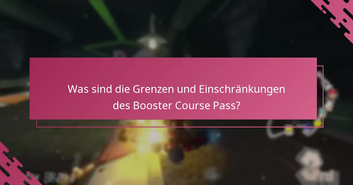 Was sind die Grenzen und Einschränkungen des Booster Course Pass?
