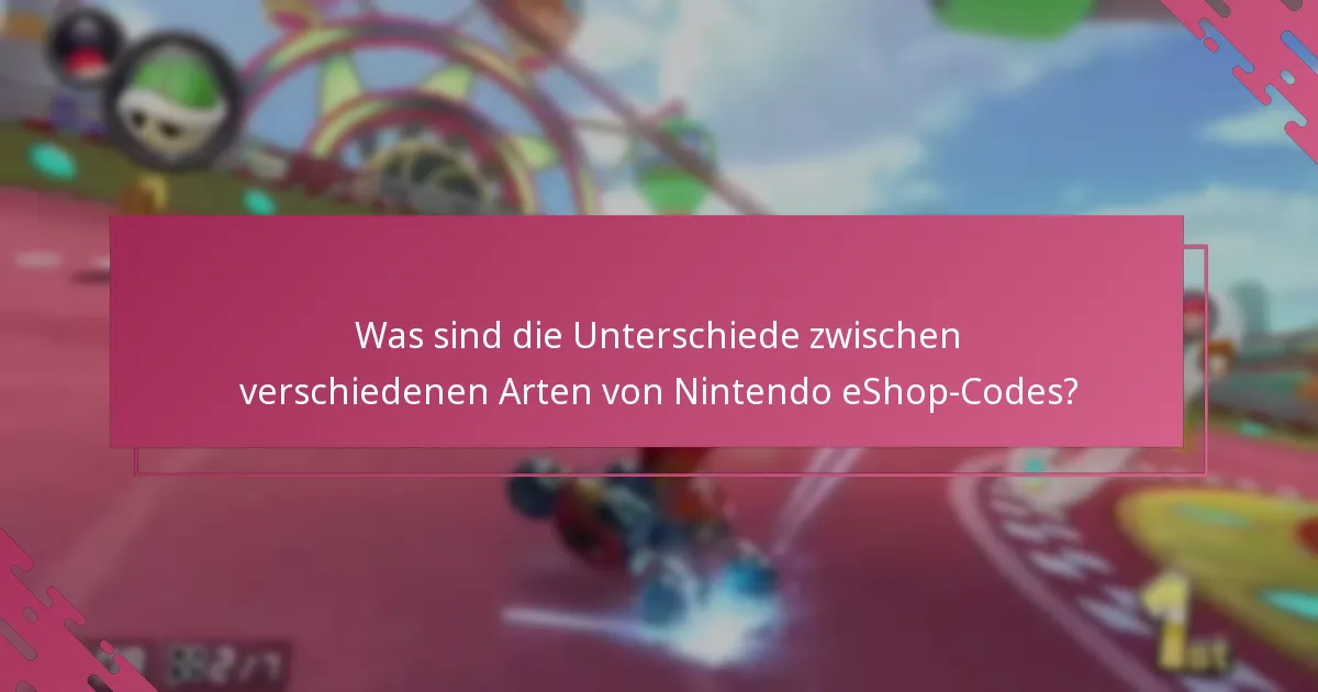 Was sind die Unterschiede zwischen verschiedenen Arten von Nintendo eShop-Codes?