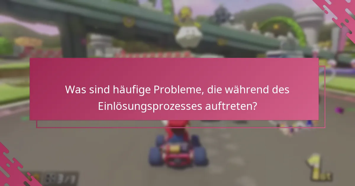 Was sind häufige Probleme, die während des Einlösungsprozesses auftreten?