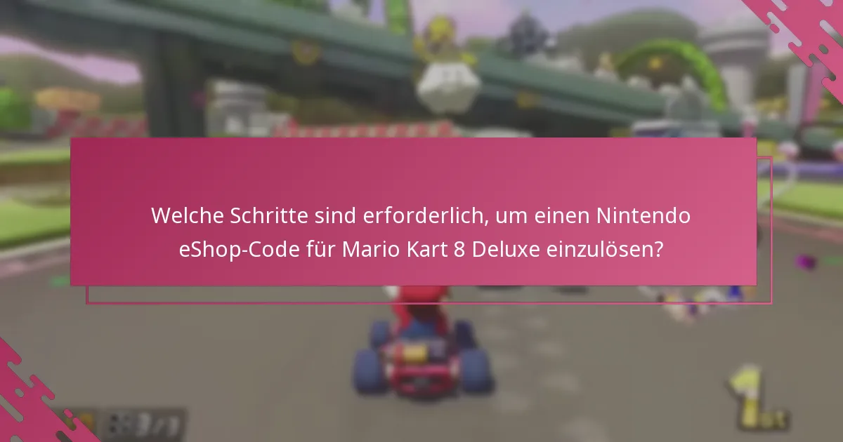 Was sind die häufigsten FAQs zur Einlösung von Nintendo eShop-Codes für Mario Kart 8 Deluxe?