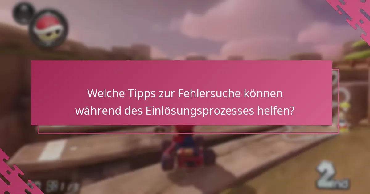 Welche Tipps zur Fehlersuche können während des Einlösungsprozesses helfen?