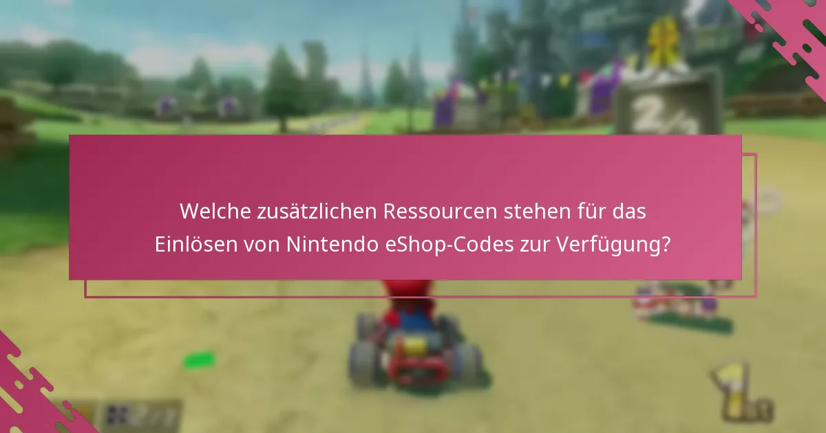 Welche zusätzlichen Ressourcen stehen für das Einlösen von Nintendo eShop-Codes zur Verfügung?
